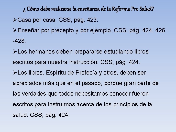 ¿ Cómo debe realizarse la enseñanza de la Reforma Pro Salud? ØCasa por casa.