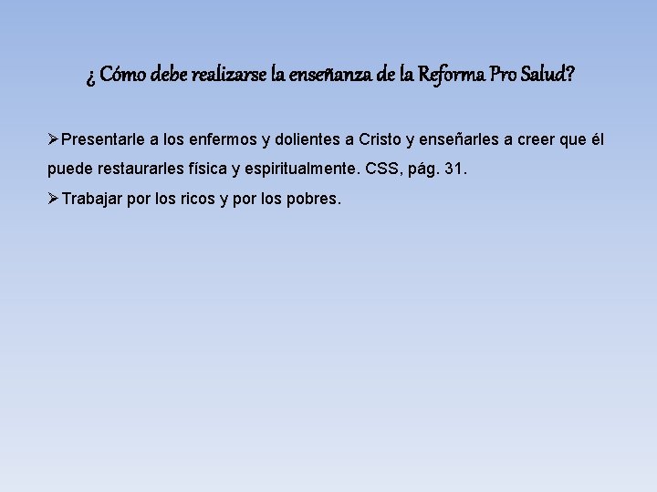¿ Cómo debe realizarse la enseñanza de la Reforma Pro Salud? ØPresentarle a los