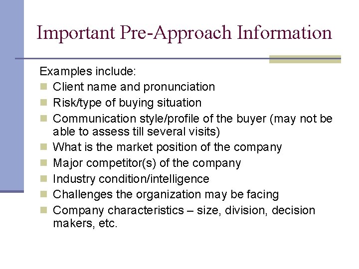 Important Pre-Approach Information Examples include: n Client name and pronunciation n Risk/type of buying