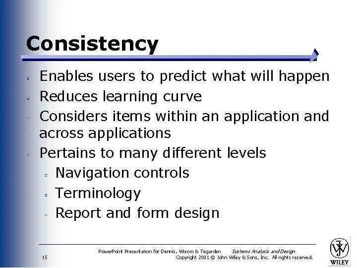 Consistency Enables users to predict what will happen Reduces learning curve Considers items within