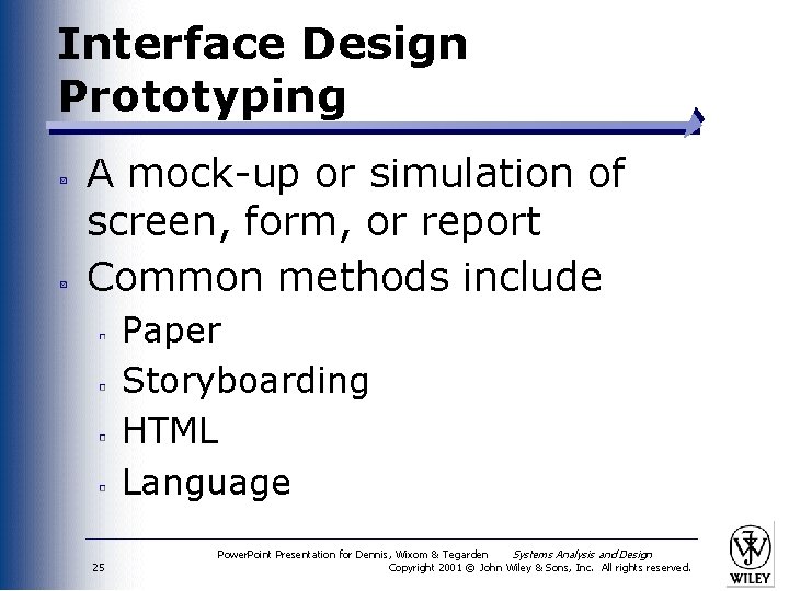 Interface Design Prototyping A mock-up or simulation of screen, form, or report Common methods