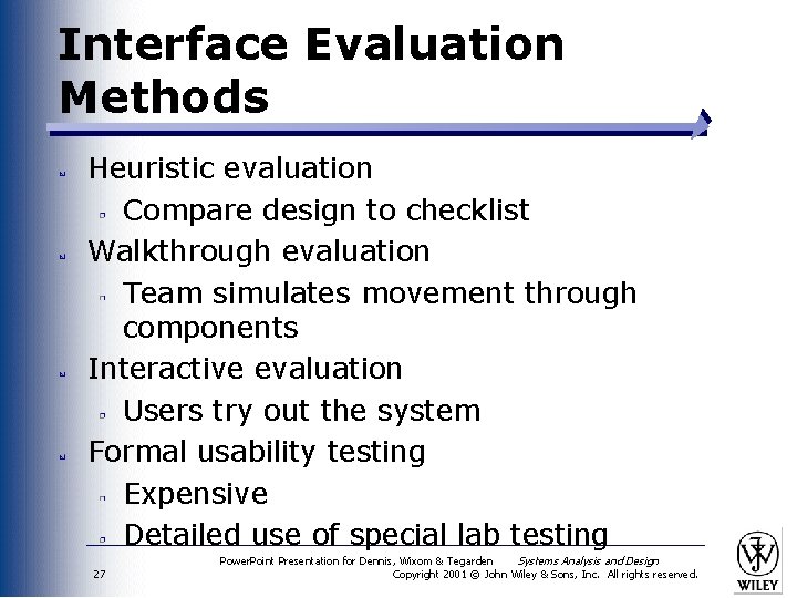 Interface Evaluation Methods Heuristic evaluation Compare design to checklist Walkthrough evaluation Team simulates movement