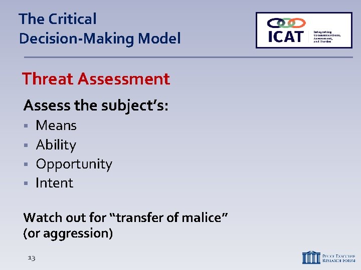 The Critical Decision-Making Model Threat Assessment Assess the subject’s: Means § Ability § Opportunity