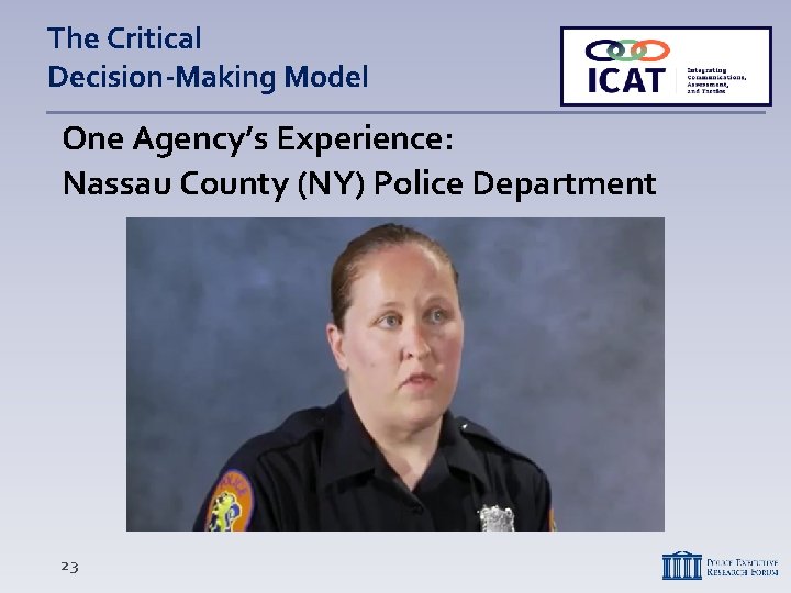 The Critical Decision-Making Model One Agency’s Experience: Nassau County (NY) Police Department 23 