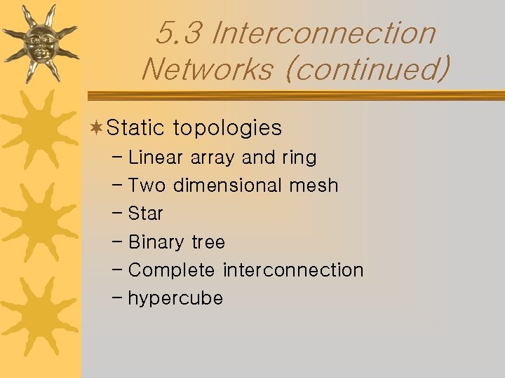 5. 3 Interconnection Networks (continued) ¬Static topologies – Linear array and ring – Two