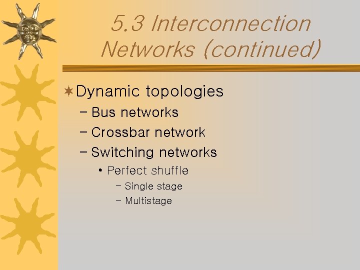 5. 3 Interconnection Networks (continued) ¬Dynamic topologies – Bus networks – Crossbar network –