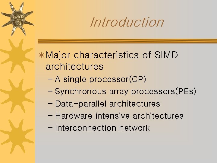 Introduction ¬Major characteristics of SIMD architectures – A single processor(CP) – Synchronous array processors(PEs)