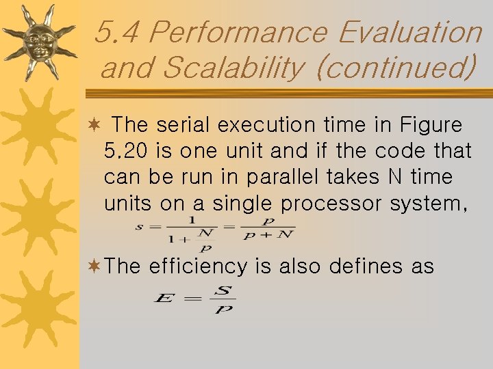 5. 4 Performance Evaluation and Scalability (continued) ¬ The serial execution time in Figure