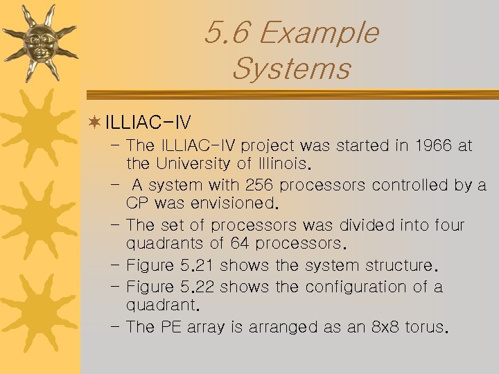 5. 6 Example Systems ¬ ILLIAC-IV – The ILLIAC-IV project was started in 1966