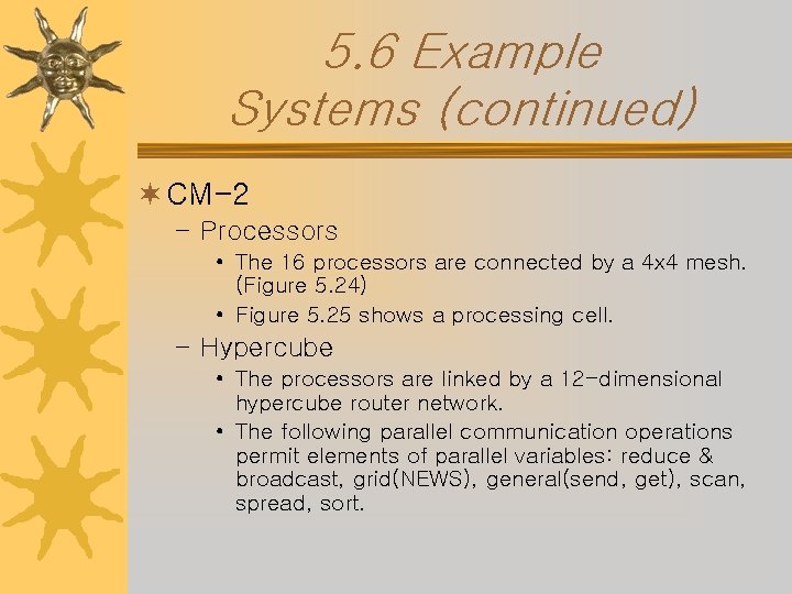 5. 6 Example Systems (continued) ¬ CM-2 – Processors • The 16 processors are