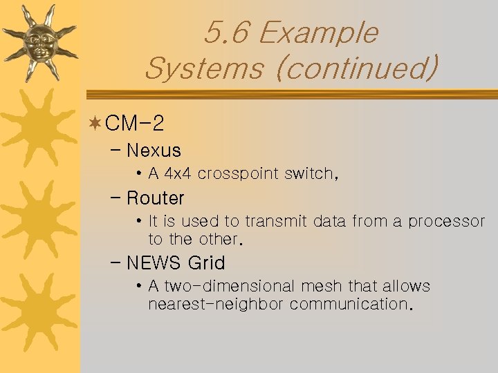 5. 6 Example Systems (continued) ¬CM-2 – Nexus • A 4 x 4 crosspoint