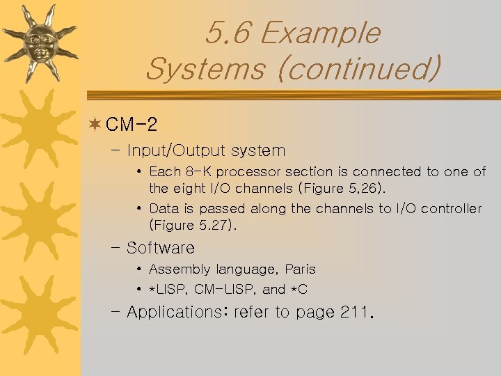 5. 6 Example Systems (continued) ¬ CM-2 – Input/Output system • Each 8 -K