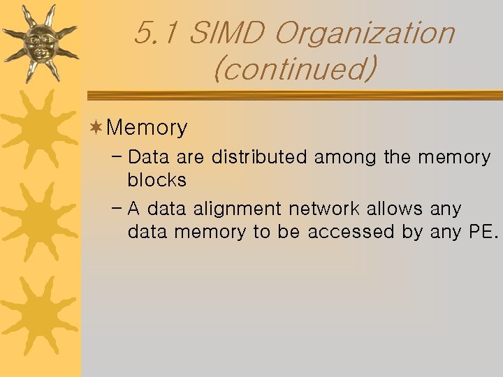 5. 1 SIMD Organization (continued) ¬Memory – Data are distributed among the memory blocks