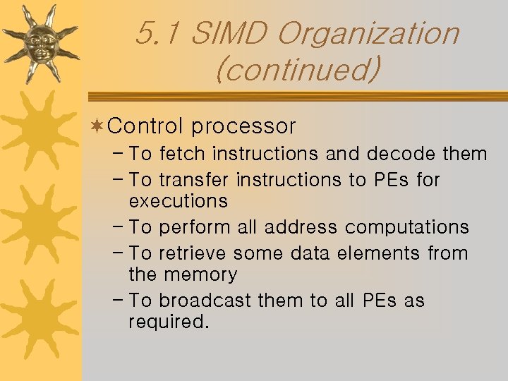 5. 1 SIMD Organization (continued) ¬Control processor – To fetch instructions and decode them