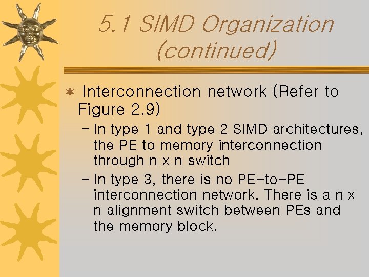 5. 1 SIMD Organization (continued) ¬ Interconnection network (Refer to Figure 2. 9) –