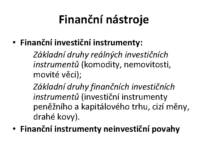 Finanční nástroje • Finanční investiční instrumenty: Základní druhy reálných investičních instrumentů (komodity, nemovitosti, movité
