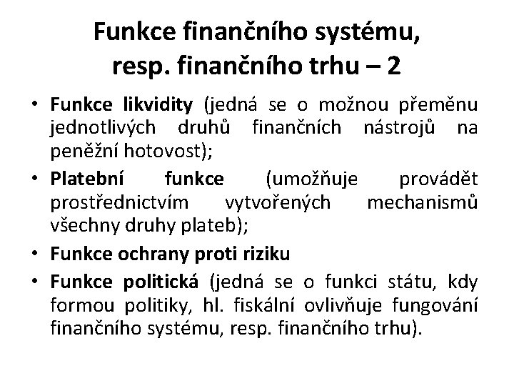 Funkce finančního systému, resp. finančního trhu – 2 • Funkce likvidity (jedná se o