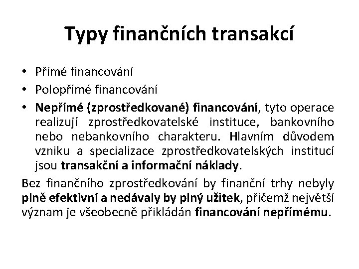 Typy finančních transakcí • Přímé financování • Polopřímé financování • Nepřímé (zprostředkované) financování, tyto