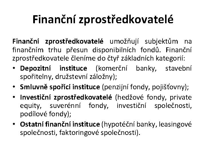 Finanční zprostředkovatelé umožňují subjektům na finančním trhu přesun disponibilních fondů. Finanční zprostředkovatele členíme do