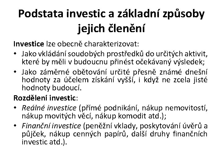 Podstata investic a základní způsoby jejich členění Investice lze obecně charakterizovat: • Jako vkládání