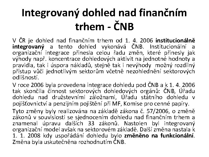 Integrovaný dohled nad finančním trhem - ČNB V ČR je dohled nad finančním trhem