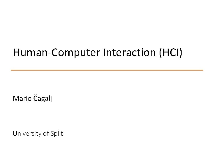 Human-Computer Interaction (HCI) Mario Čagalj University of Split 