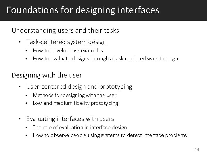 Foundations for designing interfaces Understanding users and their tasks • Task-centered system design •