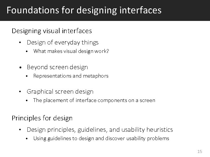 Foundations for designing interfaces Designing visual interfaces • Design of everyday things • What