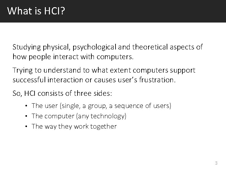 What is HCI? Studying physical, psychological and theoretical aspects of how people interact with