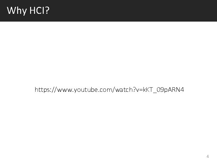 Why HCI? https: //www. youtube. com/watch? v=k. KT_09 p. ARN 4 4 