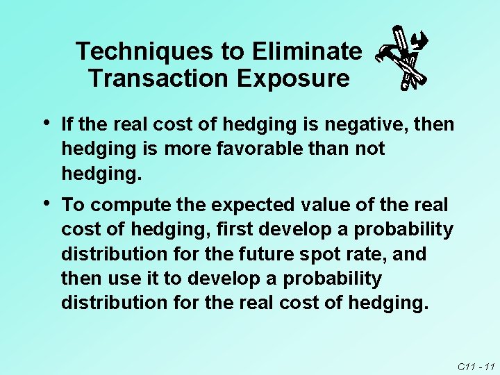 Techniques to Eliminate Transaction Exposure • If the real cost of hedging is negative, Techniques to Eliminate Transaction Exposure • If the real cost of hedging is negative,