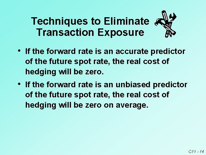 Techniques to Eliminate Transaction Exposure • If the forward rate is an accurate predictor Techniques to Eliminate Transaction Exposure • If the forward rate is an accurate predictor