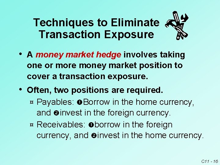 Techniques to Eliminate Transaction Exposure • A money market hedge involves taking one or Techniques to Eliminate Transaction Exposure • A money market hedge involves taking one or