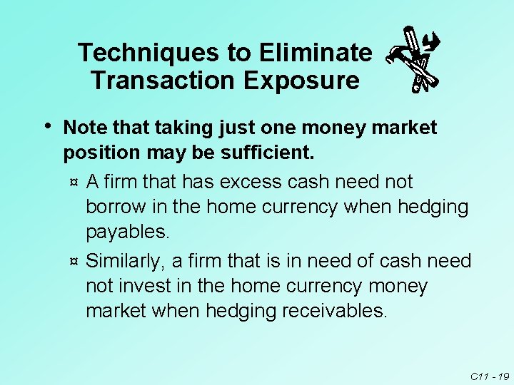 Techniques to Eliminate Transaction Exposure • Note that taking just one money market position Techniques to Eliminate Transaction Exposure • Note that taking just one money market position