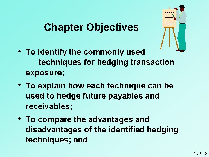 Chapter Objectives • To identify the commonly used techniques for hedging transaction exposure; • Chapter Objectives • To identify the commonly used techniques for hedging transaction exposure; •