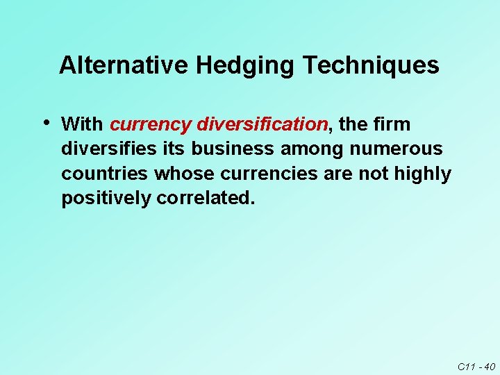 Alternative Hedging Techniques • With currency diversification, the firm diversifies its business among numerous Alternative Hedging Techniques • With currency diversification, the firm diversifies its business among numerous