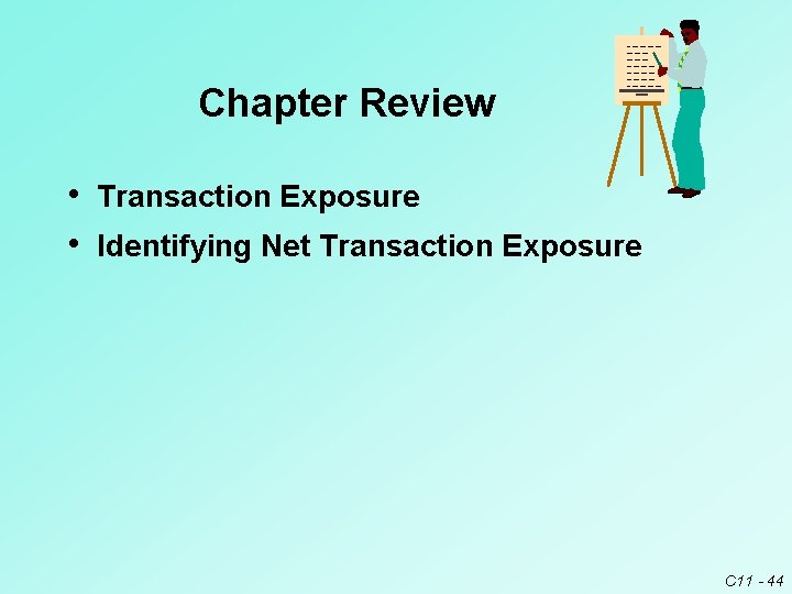 Chapter Review • Transaction Exposure • Identifying Net Transaction Exposure C 11 - 44 Chapter Review • Transaction Exposure • Identifying Net Transaction Exposure C 11 - 44