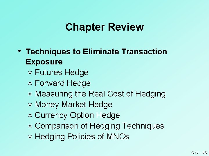 Chapter Review • Techniques to Eliminate Transaction Exposure ¤ Futures Hedge ¤ Forward Hedge Chapter Review • Techniques to Eliminate Transaction Exposure ¤ Futures Hedge ¤ Forward Hedge