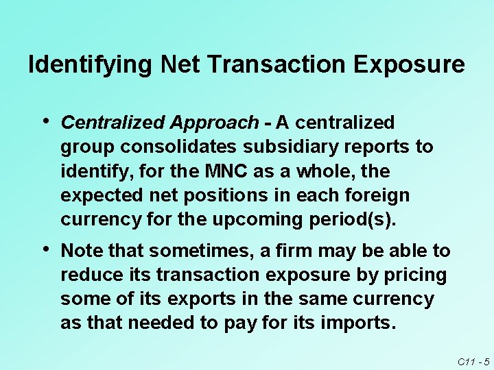 Identifying Net Transaction Exposure • Centralized Approach - A centralized group consolidates subsidiary reports Identifying Net Transaction Exposure • Centralized Approach - A centralized group consolidates subsidiary reports