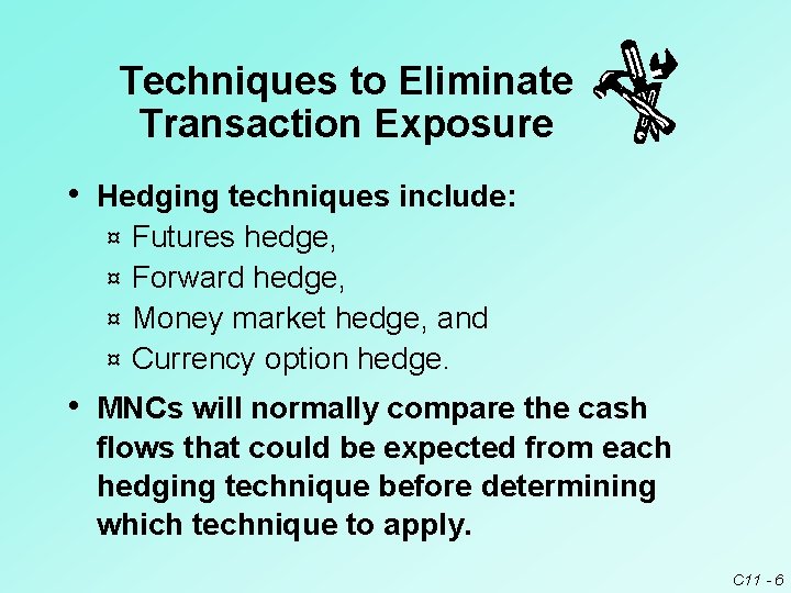 Techniques to Eliminate Transaction Exposure • Hedging techniques include: Futures hedge, ¤ Forward hedge, Techniques to Eliminate Transaction Exposure • Hedging techniques include: Futures hedge, ¤ Forward hedge,