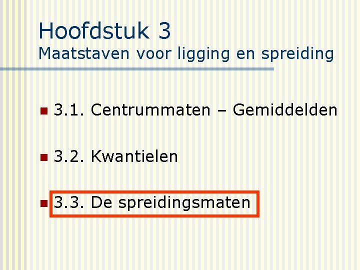 Hoofdstuk 3 Maatstaven voor ligging en spreiding n 3. 1. Centrummaten – Gemiddelden n