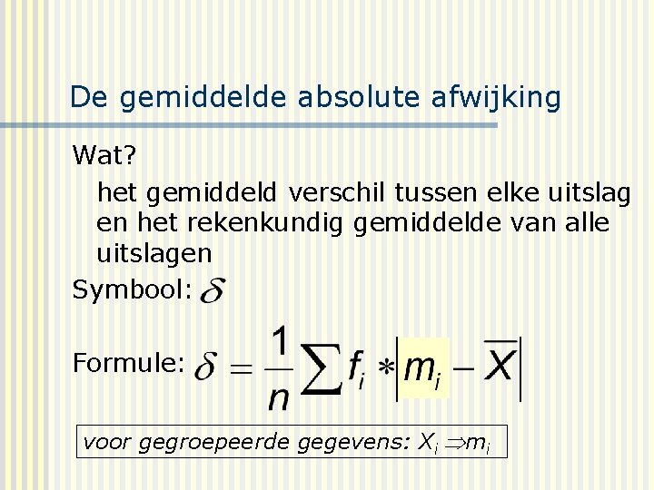 De gemiddelde absolute afwijking Wat? het gemiddeld verschil tussen elke uitslag en het rekenkundig