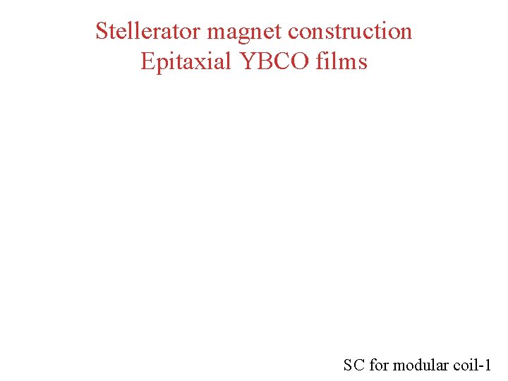 Stellerator magnet construction Epitaxial YBCO films SC for modular coil-1 
