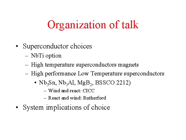 Organization of talk • Superconductor choices – Nb. Ti option – High temperature superconductors
