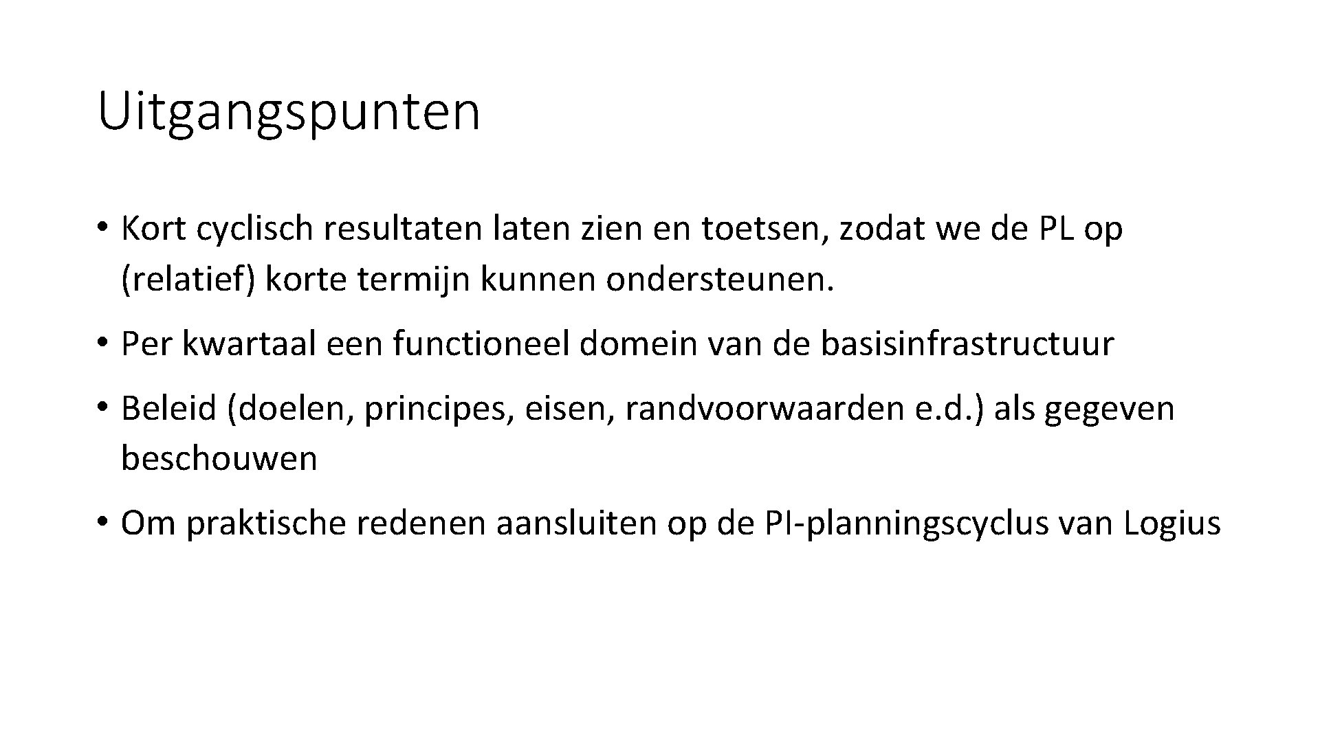 Uitgangspunten • Kort cyclisch resultaten laten zien en toetsen, zodat we de PL op