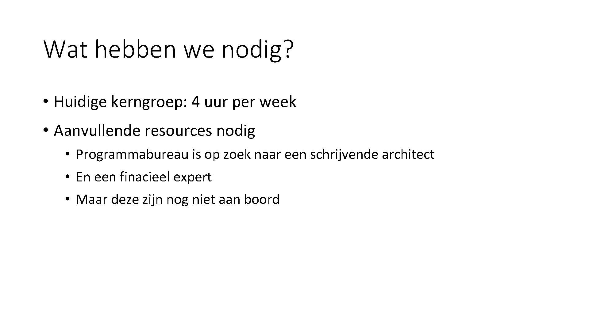 Wat hebben we nodig? • Huidige kerngroep: 4 uur per week • Aanvullende resources