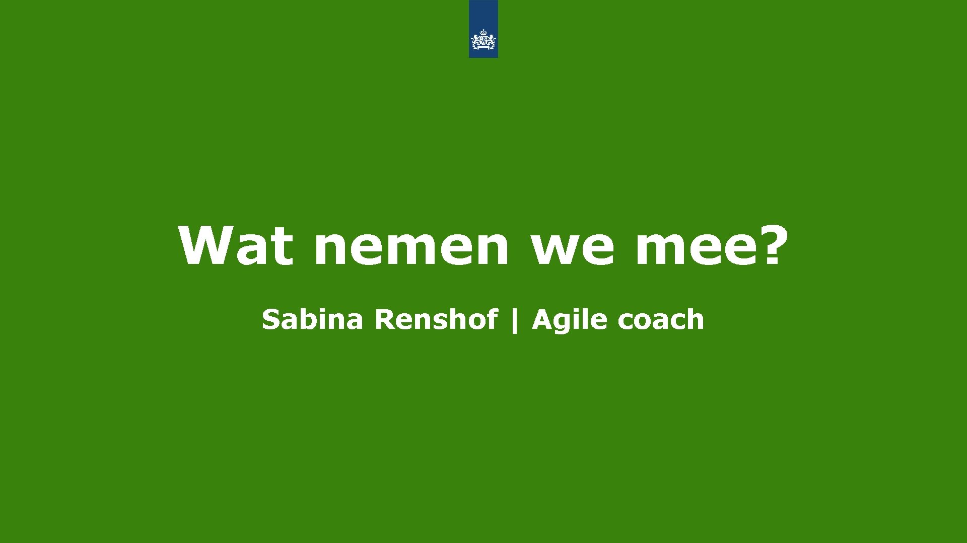 Wat nemen we mee? Sabina Renshof | Agile coach 