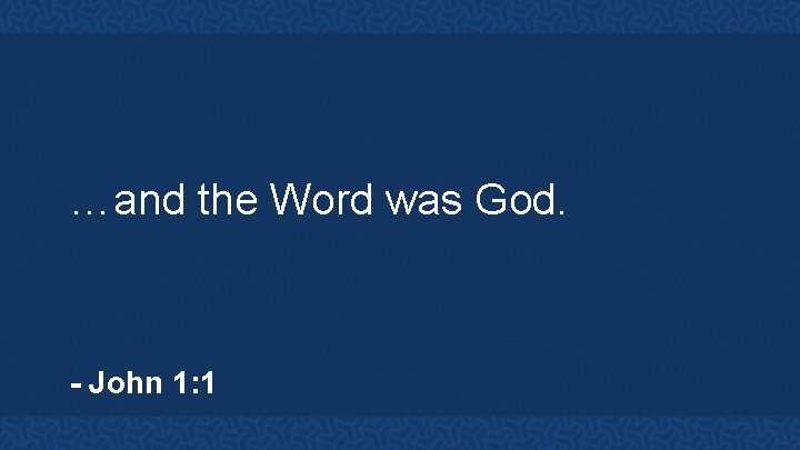 …and the Word was God. - John 1: 1 