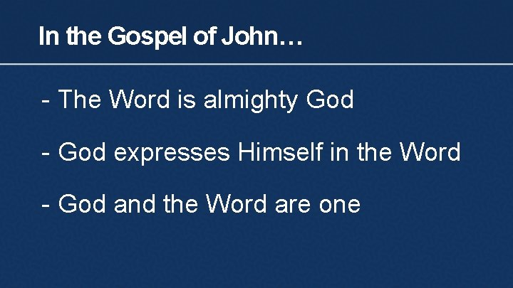 In the Gospel of John… - The Word is almighty God - God expresses