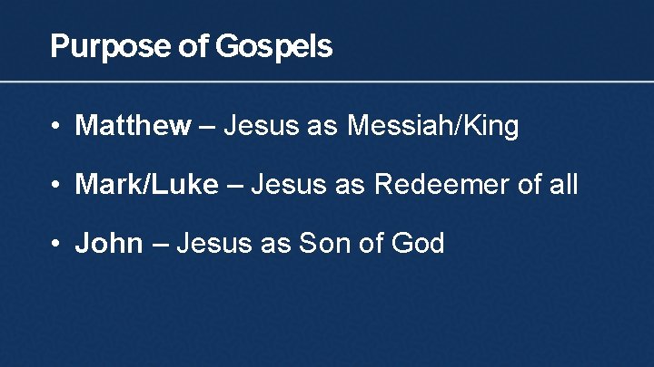 Purpose of Gospels • Matthew – Jesus as Messiah/King • Mark/Luke – Jesus as
